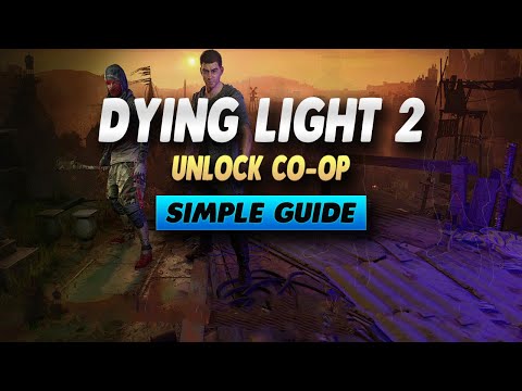Dying Light 2 How To Unlock Co Op - Simple Guide
