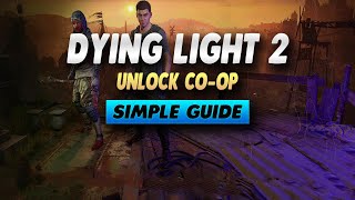 Dying Light 2 How To Unlock Co Op - Simple Guide