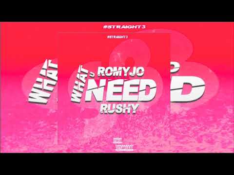 ROMYJO X RUSHY - WHAT YOU NEED