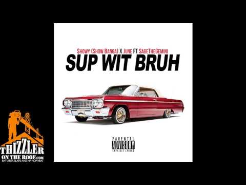 $howy (Show Banga) x June ft. Sage The Gemini - Sup Wit Bruh [Thizzler.com Exclusive]