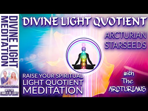 RAISE YOUR SPIRITUAL LIGHT QUOTIENT MEDITATION with The ARCTURIANS ~ ARCTURIAN DIVINE LIGHT QUOTIENT