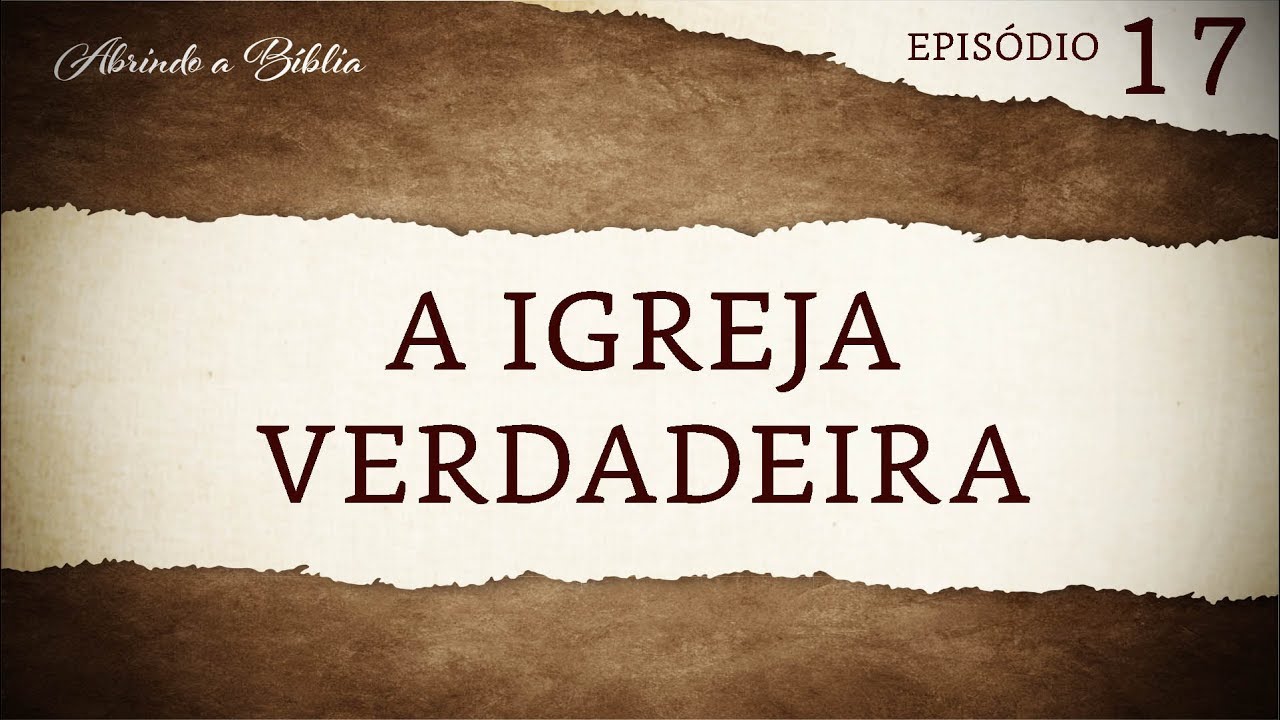 A igreja verdadeira | Abrindo a Bíblia