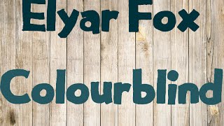 Elyar Fox - Colourblind | Lyrics | HD