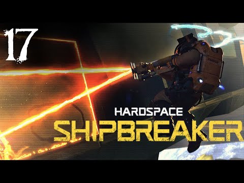 SB Plays Hardspace: Shipbreaker 17 - One Last Ride
