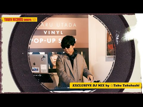 ☆Taku Takahashi  "Hikaru Utada Only Mix" | @ TOWER RECORDS SHIBUYA