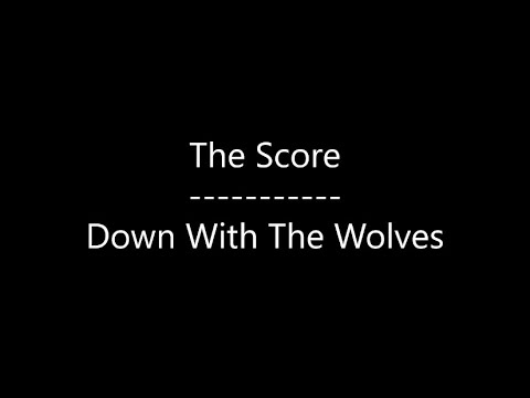 The Score - Down With The Wolves (Lyrics)