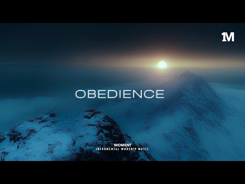 OBEDIENCE - Instrumental  Worship Music For Prayer