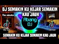DJ SEMAKIN KU KEJAR SEMAKIN KAU JAUH REMIX FULL BASS TERBARU FIVE MINUTES