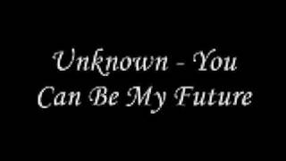 Unknown - You Can Be My Future