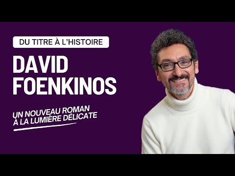 Entrevista a DAVID FOENKINOS; nos recomienda libros que te cambian la vida