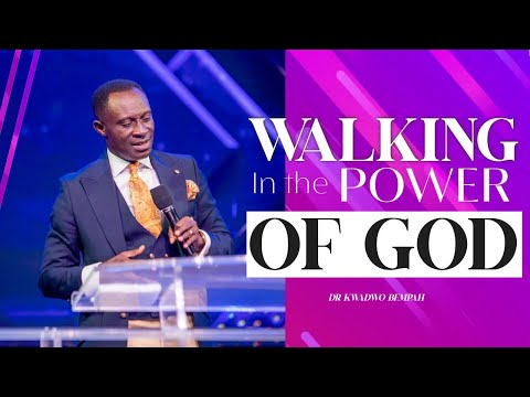 WALKING IN THE POWER OF GOD - DR KWADWO BEMPAH || 3RD APRIL 2022
