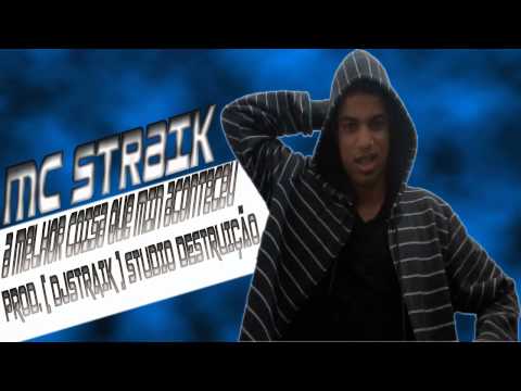 MC STRAIK A MELHOR COISA QUE MIN ACONTECEL STUDIO DESTUIÇÃO