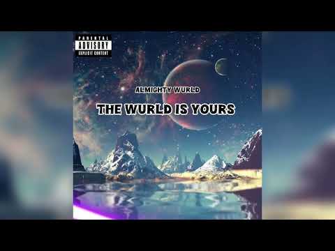 Almighty Wurld - The Wurld Is Yours