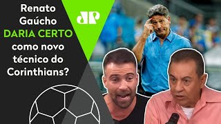 Renato Gaúcho no Corinthians? Comentaristas avaliam possibilidade