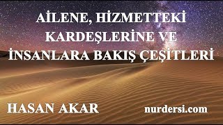 Hasan Akar - Ailene, Hizmetteki Kardeşlerine ve İnsanlara Bakış Çeşitleri