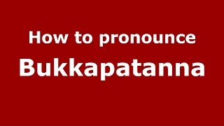 How to pronounce Bukkapatanna