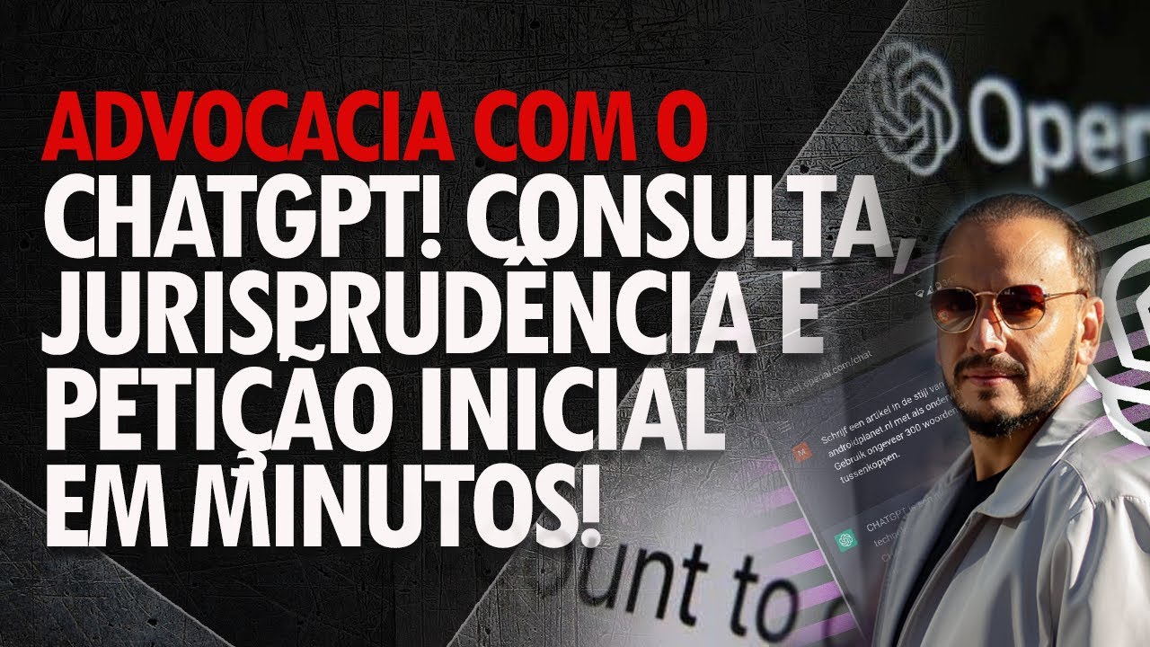 Advocacia com ChatGPT IA: Consulta, jurisprudência, base legal e petição inicial automatizada! 2024
