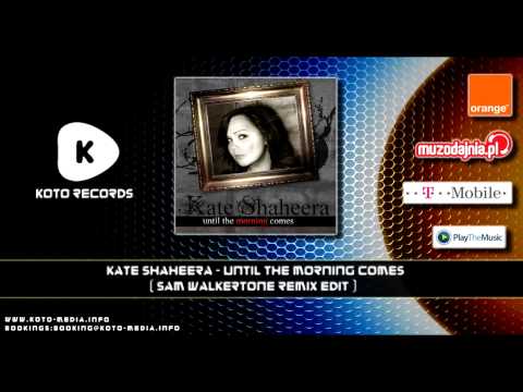 Kate Shaheera - Until The Morning Comes (Sam Walkertone Remix Edit)
