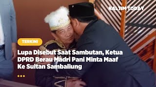 Lupa Disebut Saaat Sambutan, Ketua DPRD Berau Madri Pani Minta Maaf Ke Sultan Sambaliung