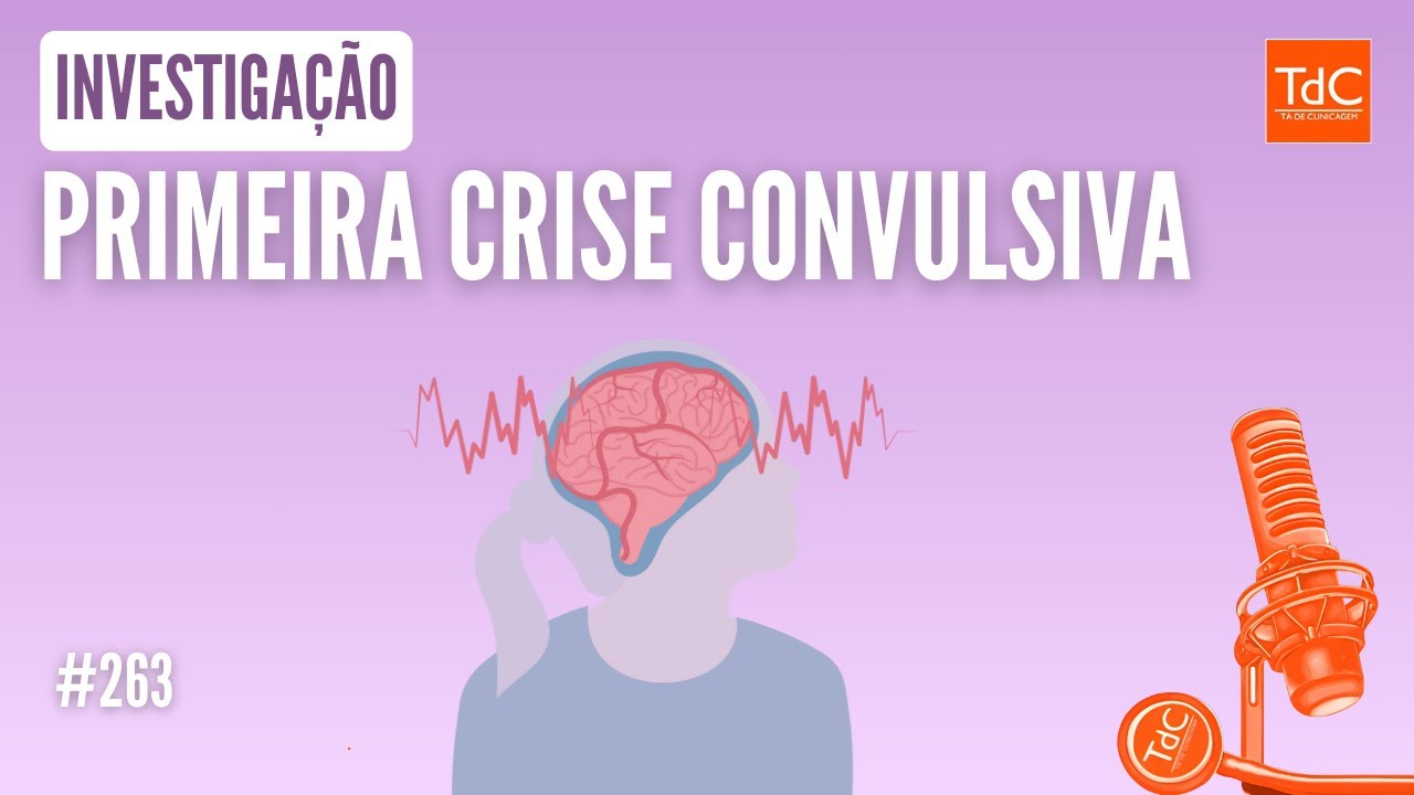 Episódio 263: Investigação de primeira crise convulsiva