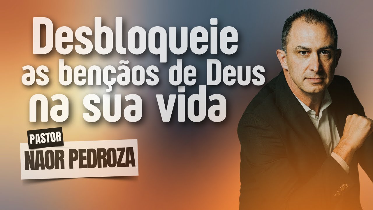 DESBLOQUEIE AS BÊNÇÃOS DE DEUS NA SUA VIDA | Pr Naor Pedroza | Vida Plena | #devocional #palavra