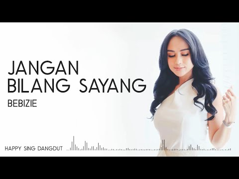 Bebizie - Jangan Bilang Sayang (Lirik)