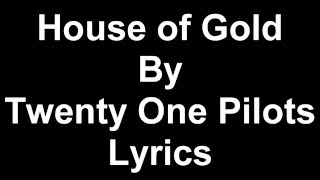 House of gold Twenty One Pilots Lyrics- House of gold twenty one pilots karaoke