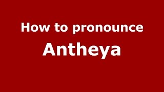 How to pronounce Antheya