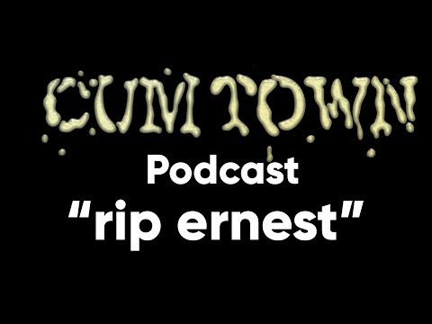 rip ernest (2-17-2019) - Cum Town Premium (EP 128)