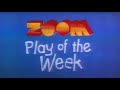 Play Of The Week ZOOM Into Action