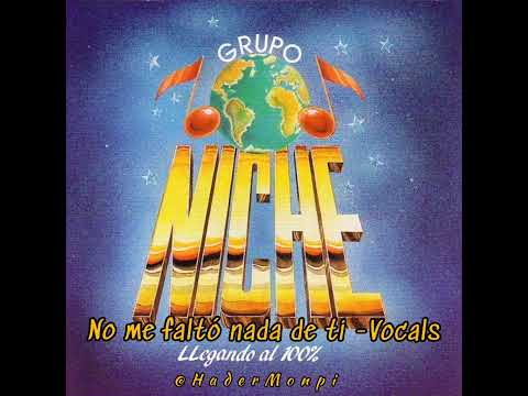 No me faltó nada de ti - Grupo niche - Vocals