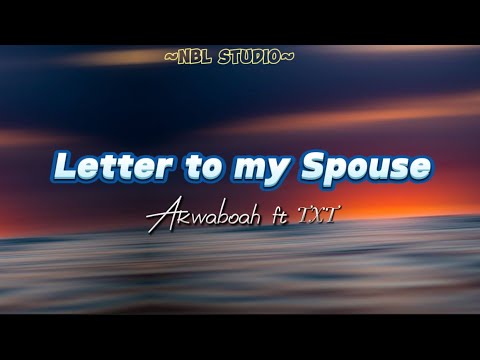 Akwaboah – Letter To My Spouse ft TxT lyrics video