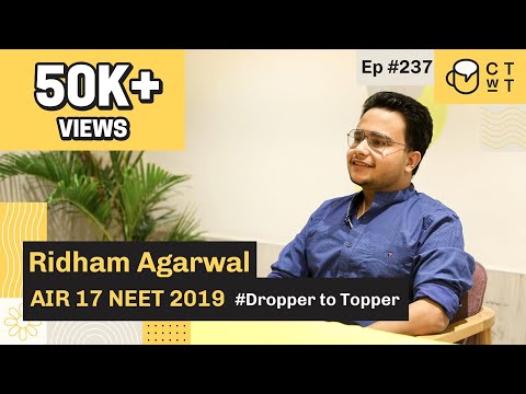 CTwT E237 -  NEET 2019 Topper Ridham Agarwal AIR 17 | From AIR 32000 to AIR 17 | Dropper to Topper