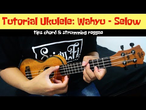 Tutorial ukulele wahyu selow tips chord dan strumming reggae