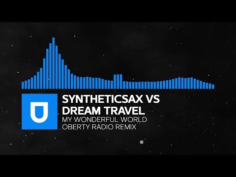 Trance | Syntheticsax vs. Dream Travel - My Wonderful World (Oberty Radio Remix) | Umusic Records