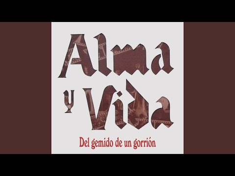 Del Gemido De Un Gorrión - Alma y Vida