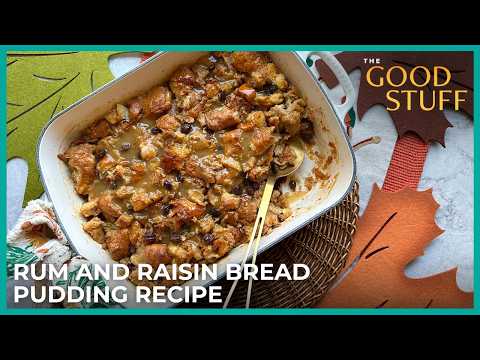 A Rum and Raisin Bread Pudding Recipe For Thanksgiving | The Good Stuff with Mary Berg