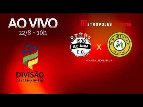 GOIÂNIA x BOM JESUS - GOIANÃO SÉRIE B 2026 - AO VIVO E COM IMAGENS - 22.08.26