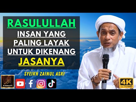 Syeikh Zainul Asri - RASULULLAH INSAN YANG PALING LAYAK UNTUK DIKENANG JASANYA
