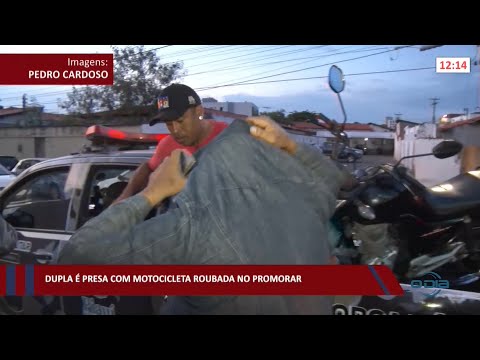Dupla é presa com motocicleta roubada no Promorar 07 02 2022