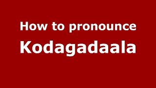 How to pronounce Kodagadaala