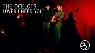 The Ocelots | Lover I Need You | The Ruby Sessions