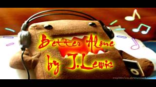 ♫J.Lewis - Better Alone