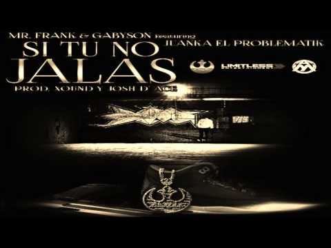 Si Tu No Jalas - Mr. Frank Y Gabyson Ft. Juanka El Problematik (Original) (Vídeo Music)