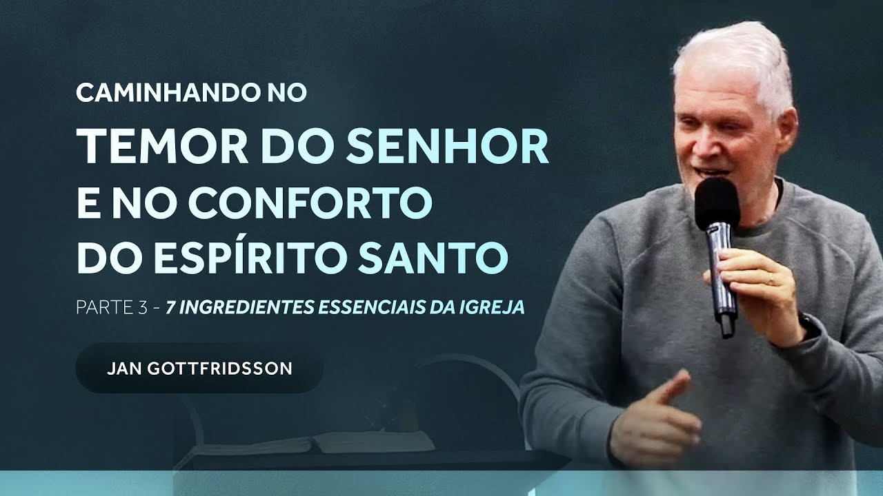 7 ingredientes essenciais da igreja - Temor do Senhor & Conforto do ES - Jan Gottfridsson - Parte 3