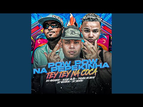 Pow Pow na Pepekinha, Tey Tey na Coca (feat. dj gouveia & dj deivao)