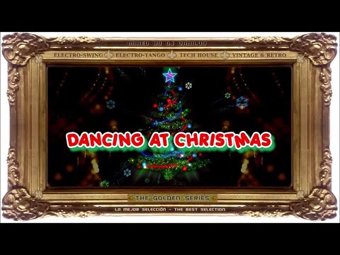 Golden Series Special - Dancing at Christmas - (Electro Swing Mixed)  -December 2019