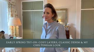 Early Spring Try-On: Cosy Layers, Classic Denim & My Cheltenham Look