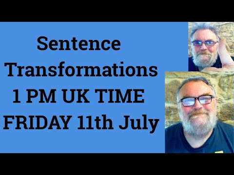 Sentence Transformations 1 PM UK TIME FRIDAY 11th July - Livestream English Class for C2 C1
