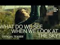 WHAT DO WE SEE WHEN WE LOOK AT THE SKY? | Official Teaser | Exclusively on MUBI